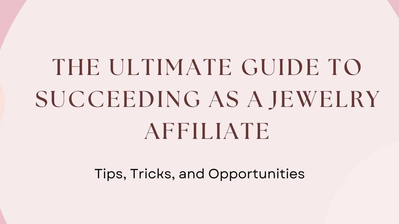 The Ultimate Guide to Succeeding as a Jewelry Affiliate: Tips, Tricks, and Opportunities - Chakra Energy Co