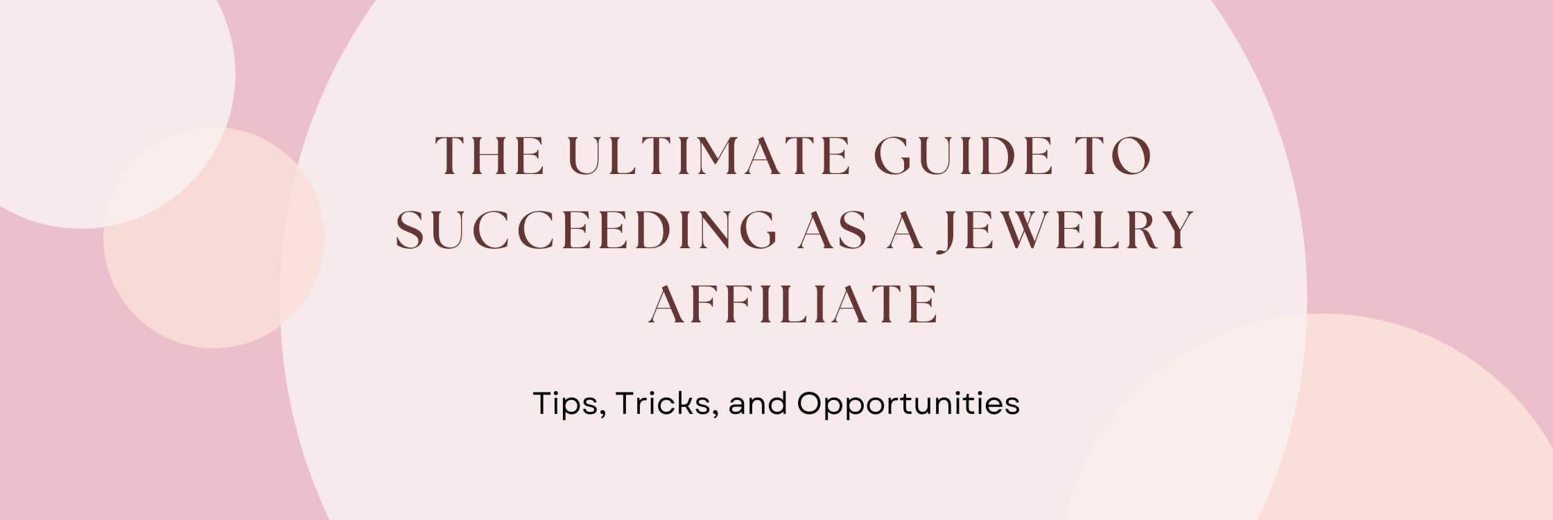 The Ultimate Guide to Succeeding as a Jewelry Affiliate: Tips, Tricks, and Opportunities - Chakra Energy Co